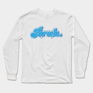 bruh Long Sleeve T-Shirt